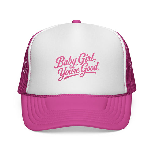 Baby Girl, You're Good Trucker Hat – Inspirational Women's Snapback Cap, Pink Script Foam Mesh Hat, Positive Affirmation Fashion Accessory