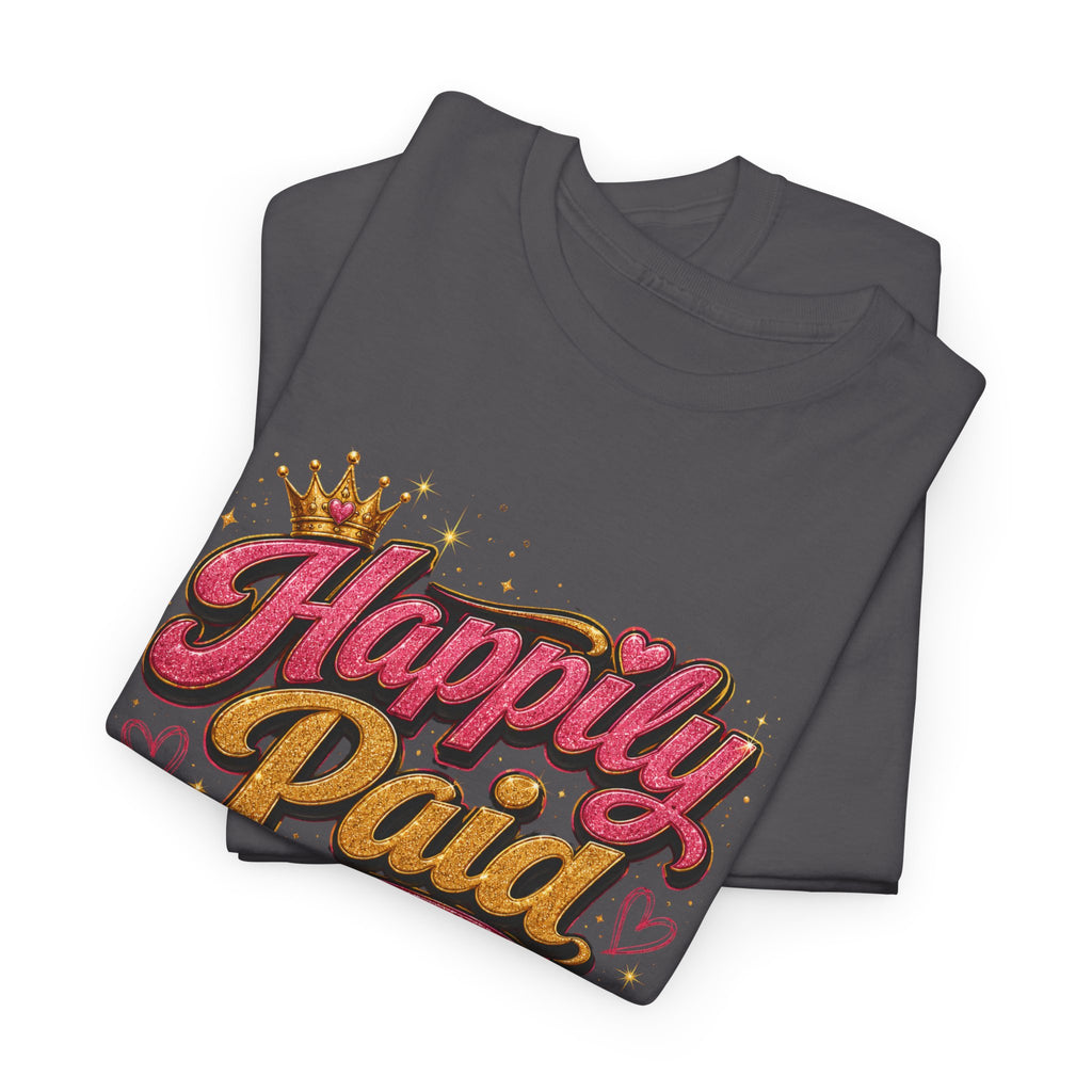 Happily Paid T-Shirt – Financial Freedom & Boss Woman Graphic Tee, Motivational Entrepreneur Shirt for Women, Self-Care Success Mindset Apparel