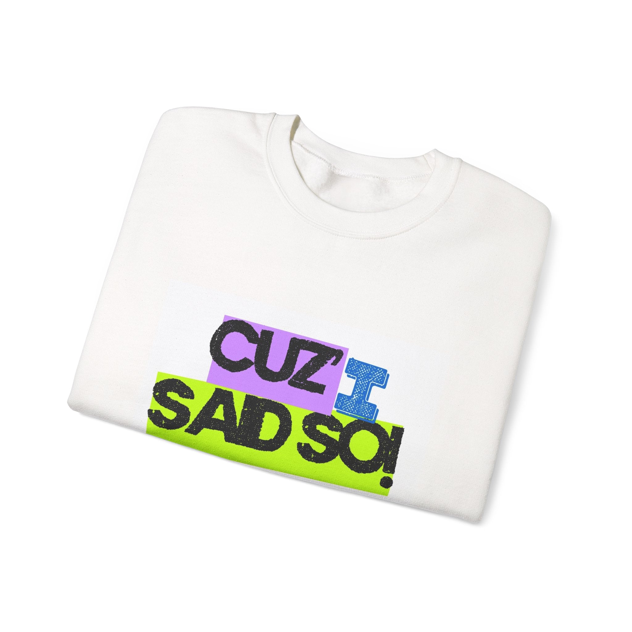 Crewneck Sweatshirt — "Cuz I Sad So" Graphic Pullover | Funny Unisex Sweatshirt | Retro Mood Crewneck | Casual Statement Sweatshirt