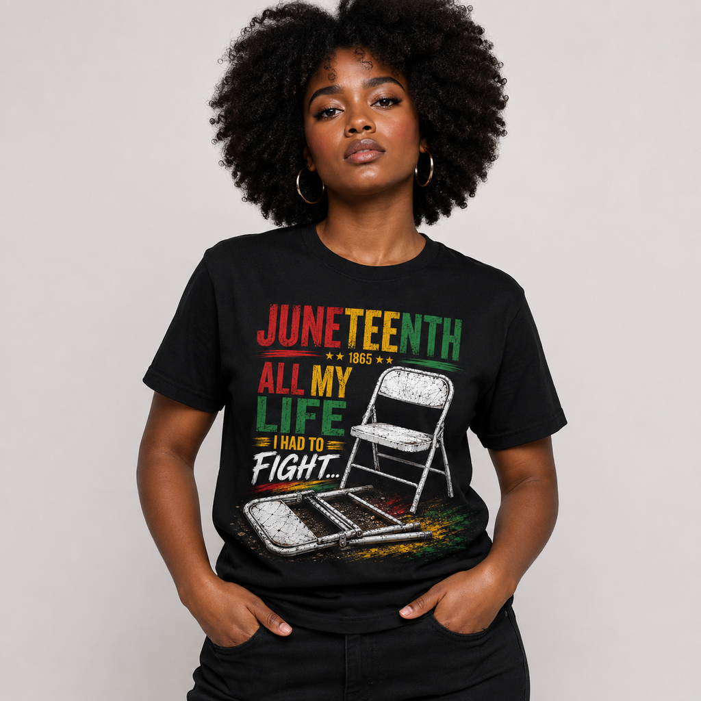 Juneteenth Freedom T-Shirt – "All My Life I Had to Fight" Graphic Tee, Black History & African American Heritage Shirt, Cultural Pride Apparel
