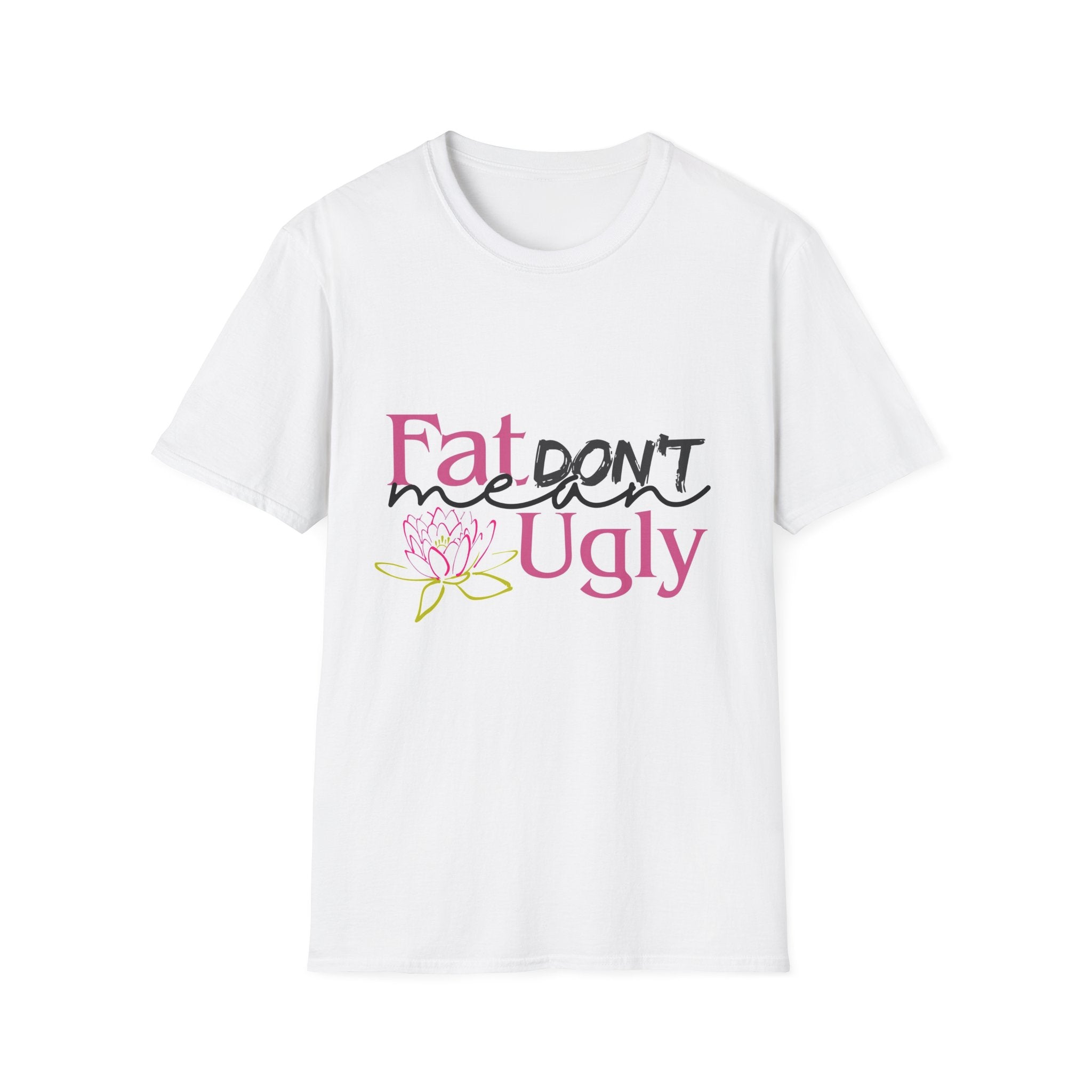 Fat Don't Mean Ugly Empowerment Tee – Body Positive Graphic T-Shirt, Self-Love & Confidence Shirt, Women's Empowerment Lotus Flower Apparel