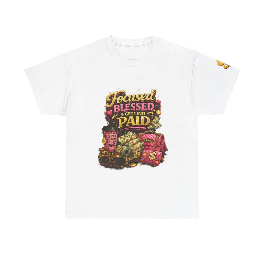 Focused Blessed & Getting Paid T-Shirt – Motivational Success Mindset Graphic Tee, Hustle & Gratitude Shirt for Entrepreneurs, Boss Women & Goal Getters