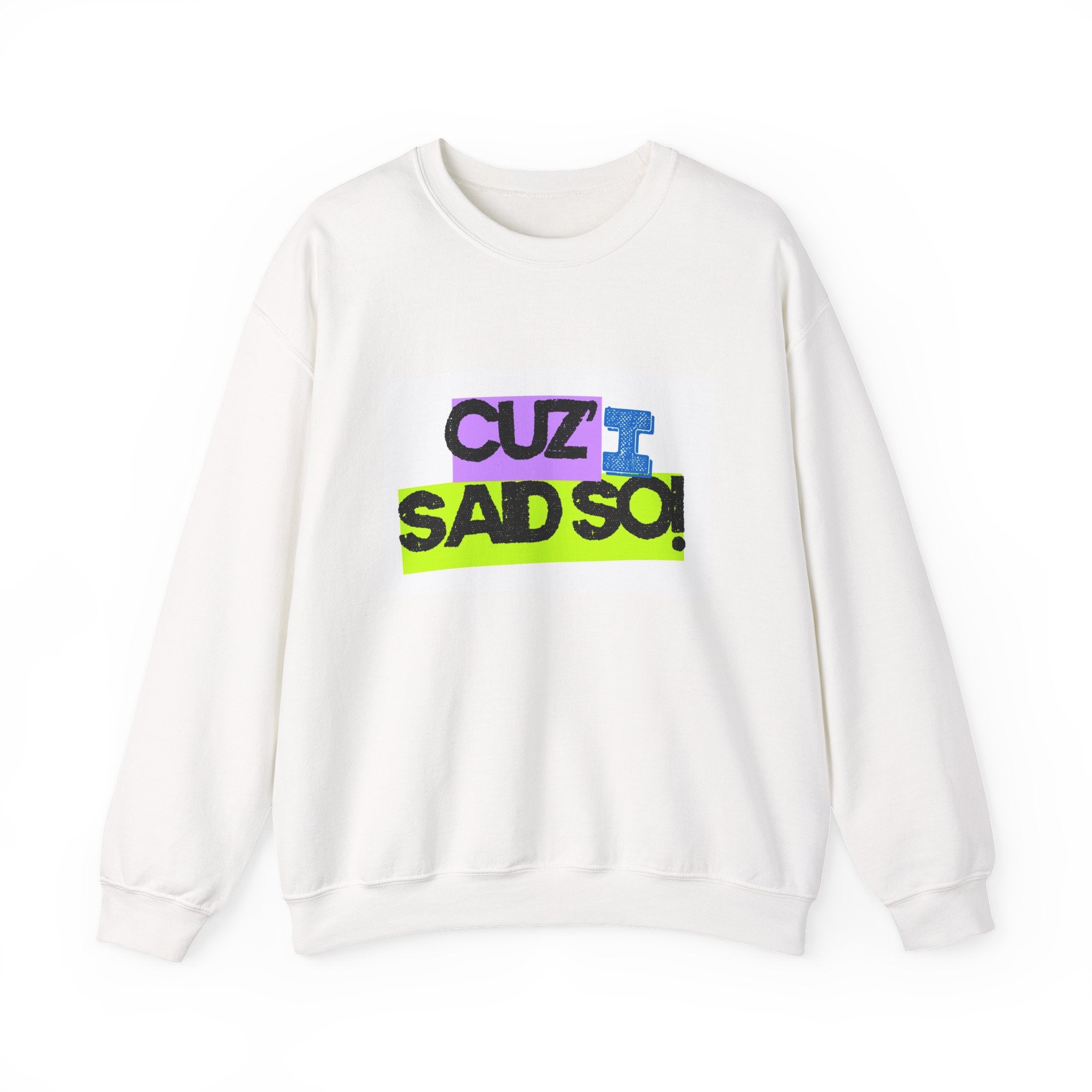Crewneck Sweatshirt — "Cuz I Sad So" Graphic Pullover | Funny Unisex Sweatshirt | Retro Mood Crewneck | Casual Statement Sweatshirt
