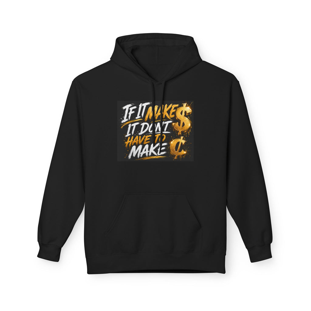 Hoodie — "If It Make $ It Don't Have to Make ¢" Graphic Pullover
