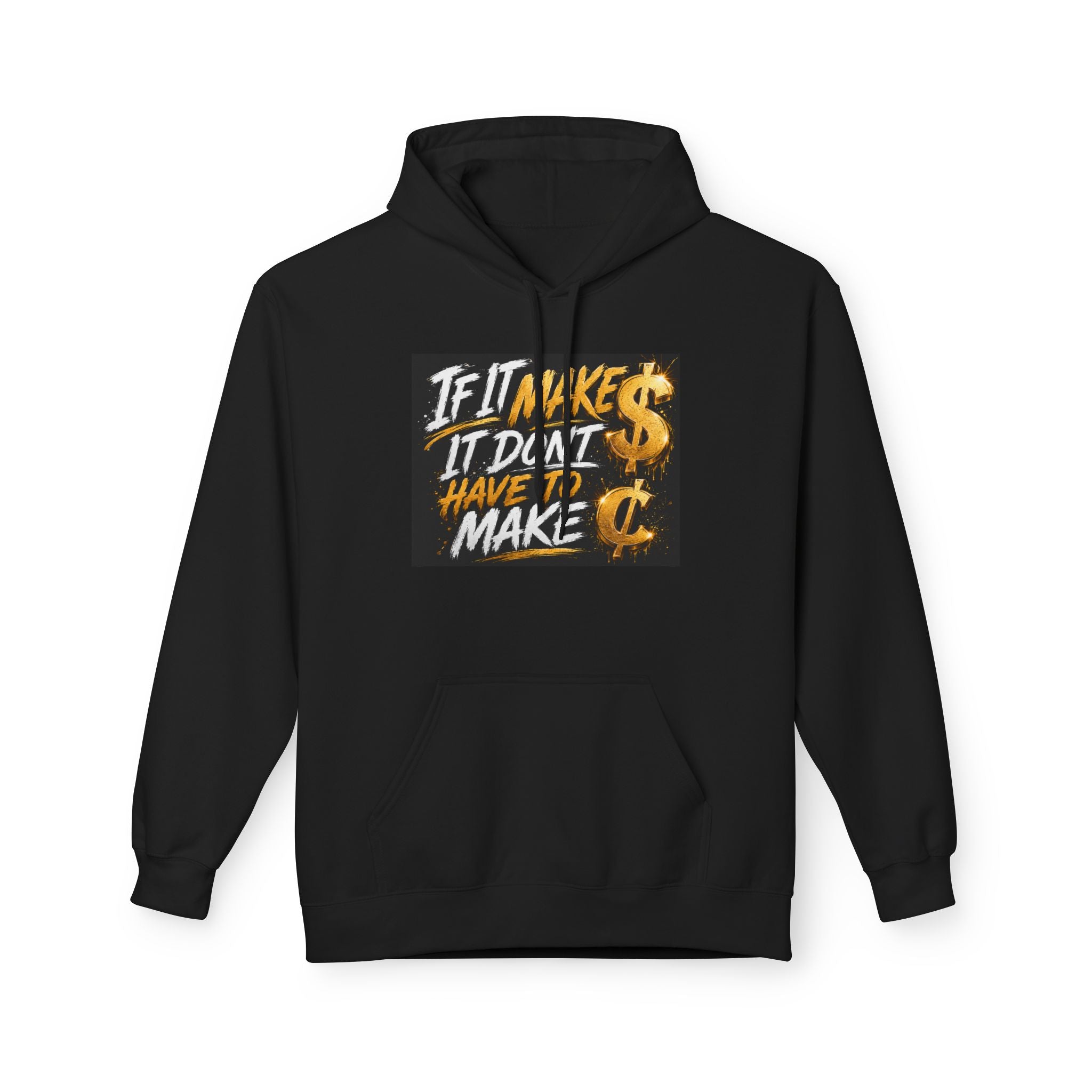 Hoodie — "If It Make $ It Don't Have to Make ¢" Graphic Pullover