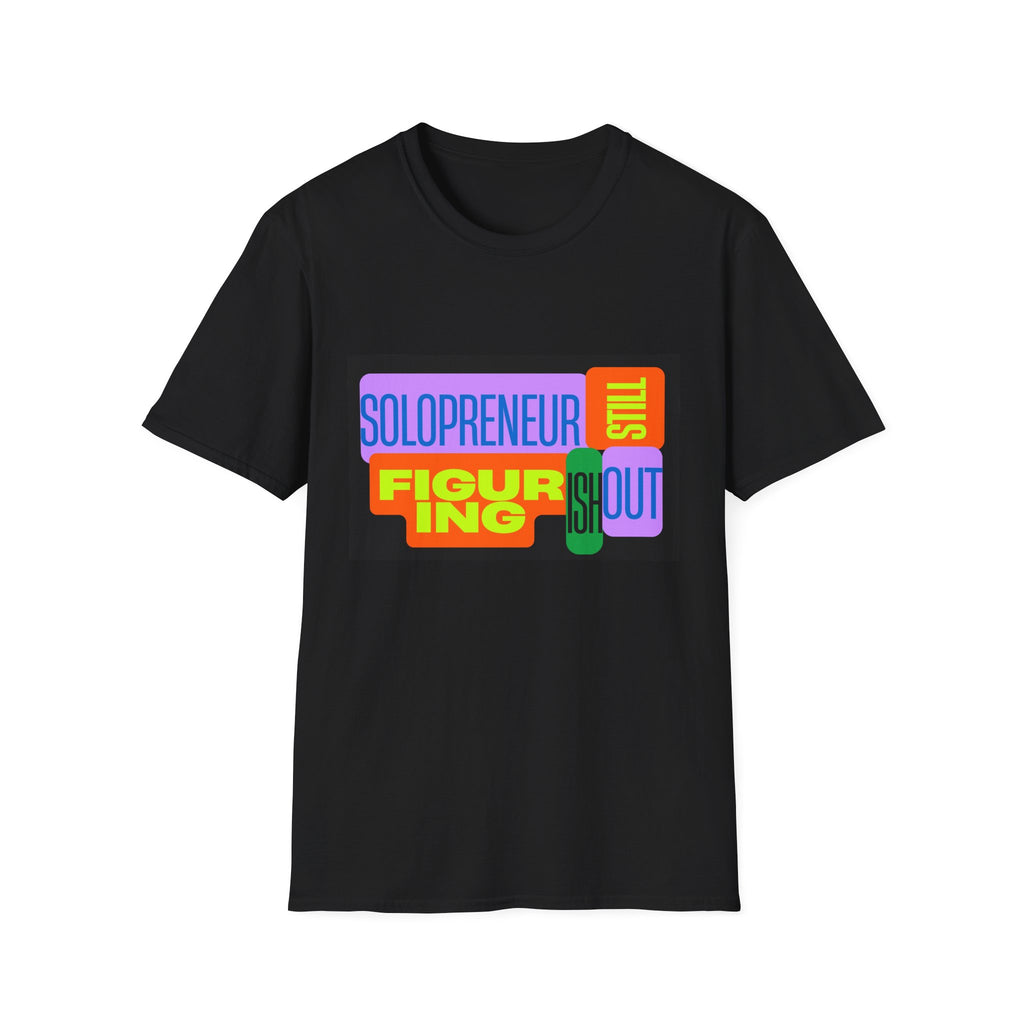 Solopreneur Still Figuring It Out T-Shirt – Funny Entrepreneur Graphic Tee, Small Business Owner Shirt, Startup Founder & Side Hustle Apparel