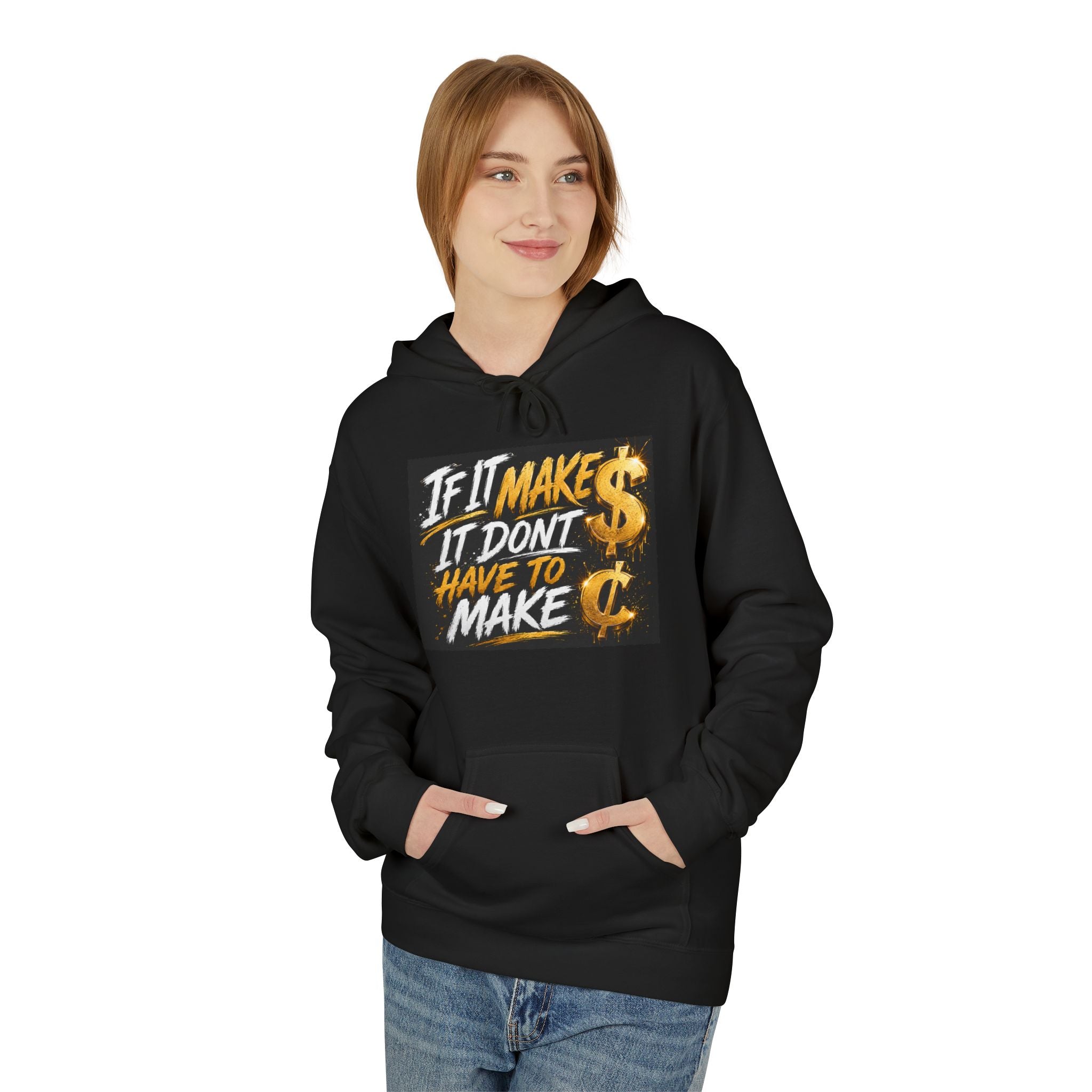 Hoodie — "If It Make $ It Don't Have to Make ¢" Graphic Pullover