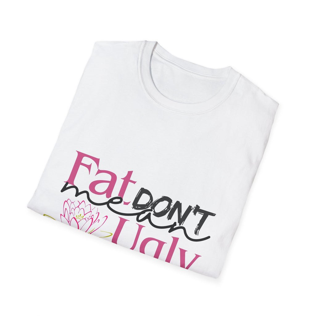 Fat Don't Mean Ugly Empowerment Tee – Body Positive Graphic T-Shirt, Self-Love & Confidence Shirt, Women's Empowerment Lotus Flower Apparel