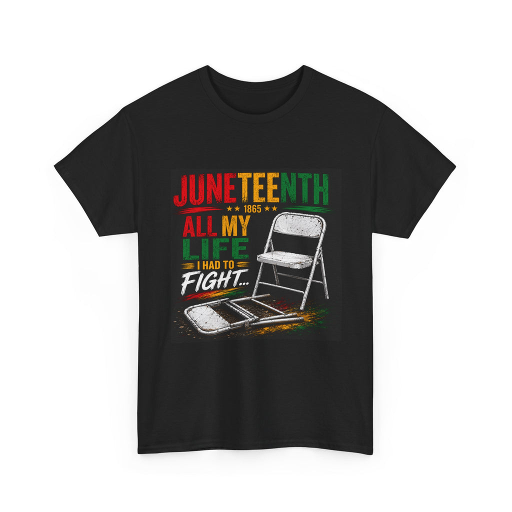 Juneteenth Freedom T-Shirt – "All My Life I Had to Fight" Graphic Tee, Black History & African American Heritage Shirt, Cultural Pride Apparel